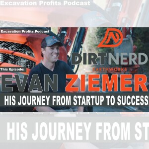 Evan Ziemer- Dirtnerd Earthworks - His Journey From Startup To Success
