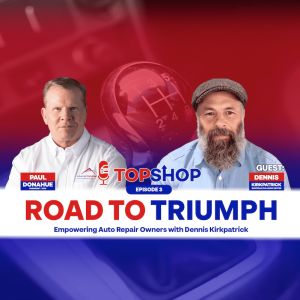 Road to Triumph: Empowering Auto Repair Owners with Dennis Kirkpatrick