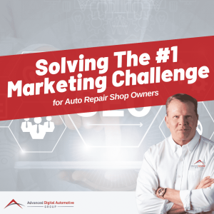 Solving The #1 Marketing Challenge for Auto Repair Shop Owners