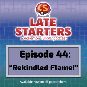 Episode 44 - Rekindled Flame