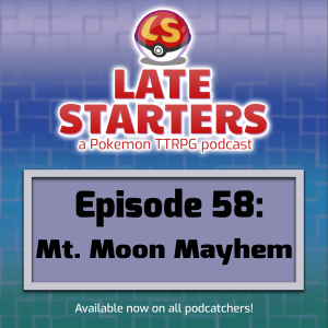 Episode 58 - Mt. Moon Mayhem