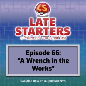 Episode 66 - A Wrench in the Works