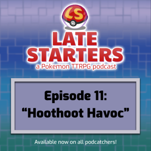 Episode 11 - Hoothoot Havoc
