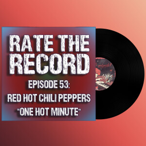 Episode 53: Red Hot Chili Peppers ”One Hot Minute”