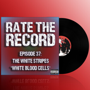 Episode 37: The White Stripes ”White Blood Cells”