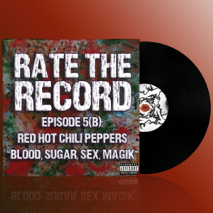 Episode 5B: Red Hot Chili Peppers ”Blood, Sugar, Sex, Magik”