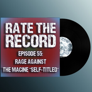 Episode 55: Rage Against The Machine ”Self-Titled”