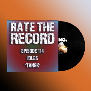 Episode 114: Idles - Tangk