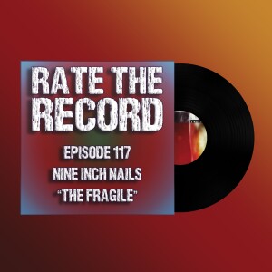 Episode 117: Nine Inch Nails - The Fragile