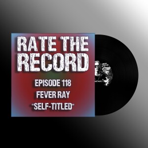 Episode 118: Fever Ray - Self-Titled