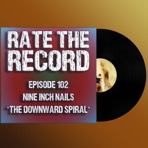 Episode 102: Nine Inch Nails "The Downward Spiral"