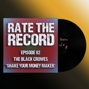 Episode 82: The Black Crowes ”Shake Your Money Maker”
