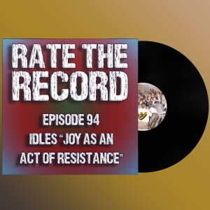 Episode 94: Idles ”Joy as an Act of Resistance”