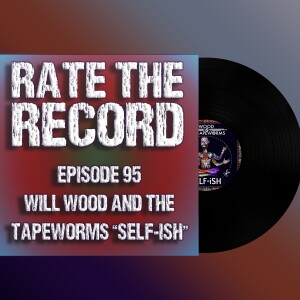 Episode 95: Will Wood and the Tapeworms ”SELF-ish”