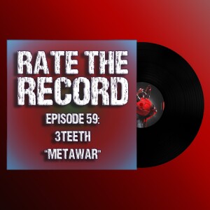 Episode 59: 3Teeth ”Metawar”