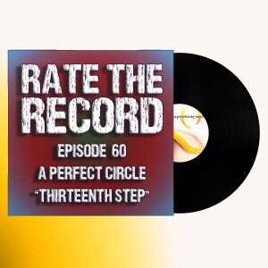 Episode 60: A Perfect Circle ”Thirteenth Step”