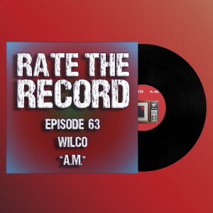 Episode 63: Wilco ”A.M.”