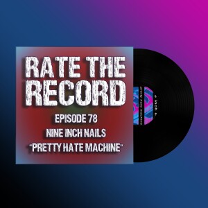 Episode 78: Nine Inch Nails ”Pretty Hate Machine”