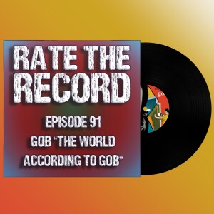 Episode 91: Gob ”The World According to Gob”