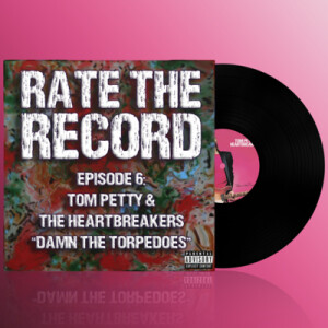 Episode 6: Tom Petty and the Heartbreakers ”Damn The Torpedoes”