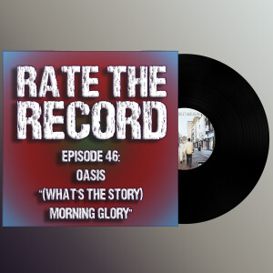 Episode 46: Oasis ”(What’s The Story) Morning Glory?”