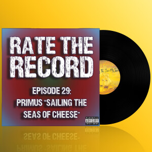 Episode 29: Primus ”Sailing the Seas of Cheese”