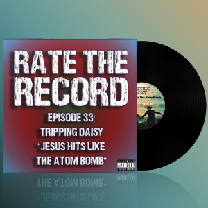 Episode 33: Tripping Daisy ”Jesus Hits Like the Atom Bomb”