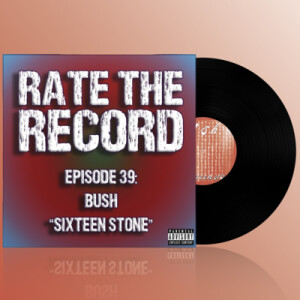 Episode 39 - Bush ”Sixteen Stone”