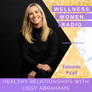 WWR 246: Healthy Relationships with Lissy Abrahams