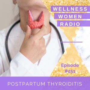 WWR 251: Postpartum Thyroiditis