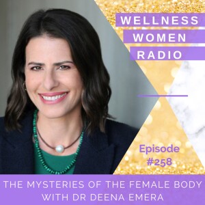 WWR 258: The Mysteries of the Female Body with Dr Deena Emera``