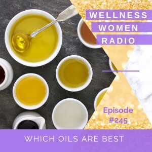 WWR 245: Which Oils Are Best?