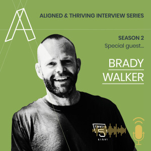 Aligned U Eps 57 - Aligned & Thriving Interview Series S2 with Special Guest Brady Walker