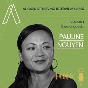 Aligned U Eps 14 - Aligned & Thriving Interview series with Special Guest Pauline Nguyen.