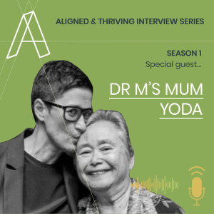 Aligned U 16 - Aligned & Thriving Interview Series with Special Guest Yoda aka Dr M’s Mum