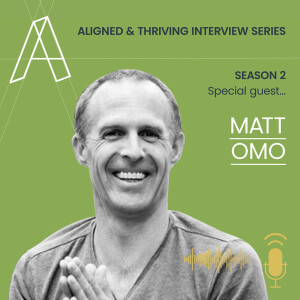 Aligned U Eps 56 - Aligned & Thriving Interview Series S2 with Special Guest Matt Omo