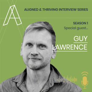 Aligned U Eps 12 - Aligned & Thriving Interview Series with Special Guest Guy Lawrence