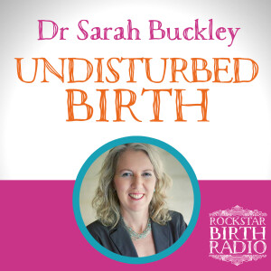 RBR 02 – Dr Sarah Buckley – Undisturbed Birth