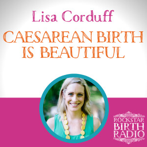 RBR 13 – Lisa Corduff – Caesarean Birth is Beautiful