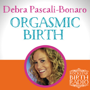 RBR 34: DEBRA PASCALI-BONARO – ORGASMIC BIRTH