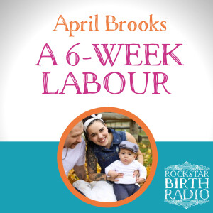 RBR 25 – April Brooks – My 6-Week Labour