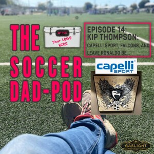 Episode 14: KIP THOMPSON- Capelli Sport, Finding ”IT” pt.2, and Falcons on ”The Hill”