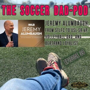 Episode 39: Jeremy Alumbaugh - From STLFC to USL Sr. VP & Super Bertrand Fan!
