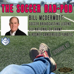 Episode 37: Bill McDermott - The Voice of STL Soccer & Rodney Dangerfield Fanatic!!!
