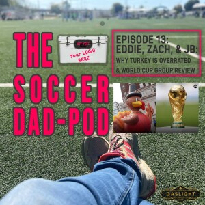 Episode 13: EDDIE’S BACK!!! Turkey is overrated, and why Brazil will win the World Cup.