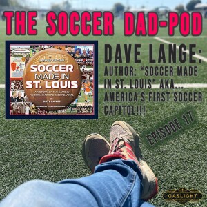 Episode 17: DAVE LANGE - AUTHOR: ”Soccer Made In St. Louis” 2nd Edition