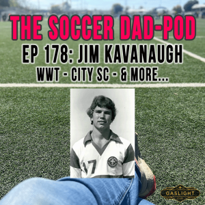 Episode 178: Jim Kavanaugh | WWT - City SC - & More!