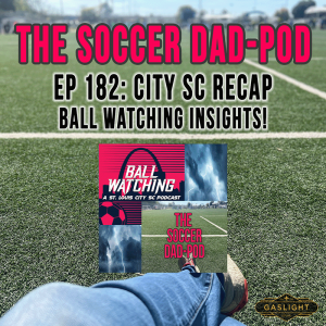 Episode 182: STL City SC - Season Recap w/ Ball Watching!!!