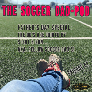 Episode 57: Father’s Day Special! The OG’s with Steve & Ron