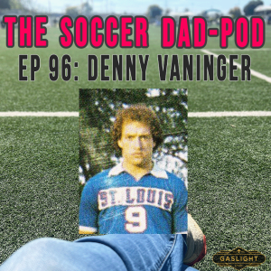 Episode 96: Denny Vaninger - NASL & Beyond